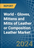 World - Gloves, Mittens and Mitts of Leather or Composition Leather - Market Analysis, Forecast, Size, Trends and Insights- Product Image