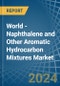 World - Naphthalene and Other Aromatic Hydrocarbon Mixtures - Market Analysis, Forecast, Size, Trends and Insights - Product Image