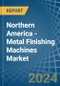Northern America - Metal Finishing Machines - Market Analysis, Forecast, Size, Trends and Insights. Update: COVID-19 Impact - Product Thumbnail Image