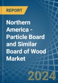Northern America - Particle Board and Similar Board of Wood - Market Analysis, Forecast, Size, Trends and Insights. Update: COVID-19 Impact- Product Image