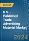 U.S. - Published Trade Advertising Material - Market Analysis, Forecast, Size, Trends and Insights. Update: COVID-19 Impact - Product Image
