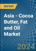 Asia - Cocoa Butter, Fat and Oil - Market Analysis, Forecast, Size, Trends and Insights. Update: COVID-19 Impact- Product Image