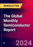The Global Monthly Semiconductor Report- Product Image