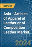 Asia - Articles of Apparel of Leather or of Composition Leather - Market Analysis, Forecast, Size, Trends and Insights. Update: COVID-19 Impact- Product Image