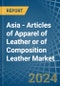 Asia - Articles of Apparel of Leather or of Composition Leather - Market Analysis, Forecast, Size, Trends and Insights. Update: COVID-19 Impact - Product Thumbnail Image