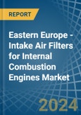 Eastern Europe - Intake Air Filters for Internal Combustion Engines - Market Analysis, forecast, Size, Trends and Insights. Update: COVID-19 Impact- Product Image