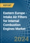 Eastern Europe - Intake Air Filters for Internal Combustion Engines - Market Analysis, forecast, Size, Trends and Insights. Update: COVID-19 Impact - Product Image