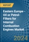 Eastern Europe - Oil or Petrol-Filters for Internal Combustion Engines - Market Analysis, forecast, Size, Trends and Insights. Update: COVID-19 Impact - Product Image