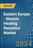 Eastern Europe - Electric Heating Resistors - Market Analysis, Forecast, Size, Trends and Insights. Update: COVID-19 Impact- Product Image
