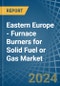 Eastern Europe - Furnace Burners for Solid Fuel or Gas - Market Analysis, forecast, Size, Trends and Insights. Update: COVID-19 Impact - Product Thumbnail Image
