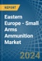 Eastern Europe - Small Arms Ammunition - Market Analysis, Forecast, Size, Trends and Insights. Update: COVID-19 Impact - Product Image