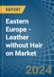 Eastern Europe - Leather without Hair on (Including Sheep, Lamb, Goat or Kid Skin Leather) - Market Analysis, Forecast, Size, Trends and Insights. Update: COVID-19 Impact - Product Image