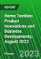 Home Textiles: Product Innovations and Business Developments, August 2023 - Product Thumbnail Image