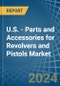 U.S. - Parts and Accessories for Revolvers and Pistols - Market Analysis, forecast, Size, Trends and Insights. Update: COVID-19 Impact - Product Image