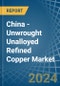 China - Unwrought Unalloyed Refined Copper - Market Analysis, Forecast, Size, Trends and Insights. Update: COVID-19 Impact - Product Image