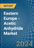 Eastern Europe - Acetic Anhydride - Market Analysis, Forecast, Size, Trends and Insights. Update: COVID-19 Impact- Product Image