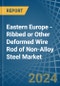 Eastern Europe - Ribbed or Other Deformed Wire Rod of Non-Alloy Steel - Market Analysis, Forecast, Size, Trends and Insights. Update: COVID-19 Impact - Product Thumbnail Image