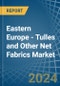 Eastern Europe - Tulles and Other Net Fabrics - Market Analysis, Forecast, Size, Trends and Insights. Update: COVID-19 Impact - Product Thumbnail Image