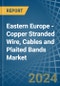 Eastern Europe - Copper Stranded Wire, Cables and Plaited Bands - Market Analysis, Forecast, Size, Trends and Insights. Update: COVID-19 Impact - Product Thumbnail Image