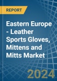Eastern Europe - Leather Sports Gloves, Mittens and Mitts - Market Analysis, Forecast, Size, Trends and Insights. Update: COVID-19 Impact- Product Image