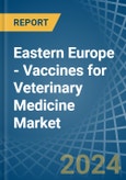 Eastern Europe - Vaccines for Veterinary Medicine - Market Analysis, forecast, Size, Trends and Insights. Update: COVID-19 Impact- Product Image