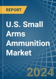 U.S. Small Arms Ammunition Market. Analysis and Forecast to 2025. Update: COVID-19 Impact- Product Image