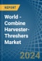 World - Combine Harvester-Threshers - Market Analysis, Forecast, Size, Trends and Insights - Product Image
