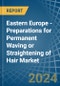 Eastern Europe - Preparations for Permanent Waving or Straightening of Hair - Market Analysis, forecast, Size, Trends and Insights. Update: COVID-19 Impact - Product Image