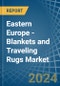 Eastern Europe - Blankets and Traveling Rugs (Except Electric Blankets) - Market Analysis, Forecast, Size, Trends and Insights. Update: COVID-19 Impact - Product Thumbnail Image