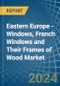 Eastern Europe - Windows, French Windows and Their Frames of Wood - Market Analysis, Forecast, Size, Trends and Insights. Update: COVID-19 Impact - Product Thumbnail Image