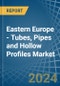 Eastern Europe - Tubes, Pipes and Hollow Profiles (of Iron or Steel) - Market Analysis, Forecast, Size, Trends and Insights. Update: COVID-19 Impact - Product Image