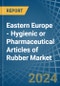 Eastern Europe - Hygienic or Pharmaceutical Articles of Rubber - Market Analysis, Forecast, Size, Trends and Insights. Update: COVID-19 Impact - Product Thumbnail Image