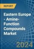 Eastern Europe - Amine-Function Compounds - Market Analysis, Forecast, Size, Trends and Insights. Update: COVID-19 Impact- Product Image