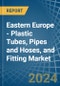 Eastern Europe - Plastic Tubes, Pipes and Hoses, and Fitting - Market Analysis, Forecast, Size, Trends and Insights. Update: COVID-19 Impact - Product Image