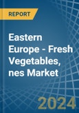 Eastern Europe - Fresh Vegetables, nes - Market Analysis, Forecast, Size, Trends and Insights. Update: COVID-19 Impact- Product Image