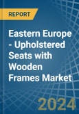 Eastern Europe - Upholstered Seats with Wooden Frames - Market Analysis, Forecast, Size, Trends and Insights. Update: COVID-19 Impact- Product Image