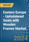Eastern Europe - Upholstered Seats with Wooden Frames - Market Analysis, Forecast, Size, Trends and Insights. Update: COVID-19 Impact - Product Image