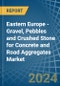Eastern Europe - Gravel, Pebbles and Crushed Stone for Concrete and Road Aggregates - Market Analysis, forecast, Size, Trends and Insights. Update: COVID-19 Impact - Product Image