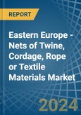 Eastern Europe - Nets of Twine, Cordage, Rope or Textile Materials - Market Analysis, Forecast, Size, Trends and Insights. Update: COVID-19 Impact- Product Image