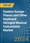 Eastern Europe - Pianos and Other Keyboard Stringed Musical Instruments - Market Analysis, Forecast, Size, Trends and Insights. Update: COVID-19 Impact - Product Thumbnail Image