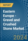 Eastern Europe - Gravel and Crushed Stone - Market Analysis, Forecast, Size, Trends and Insights. Update: COVID-19 Impact- Product Image