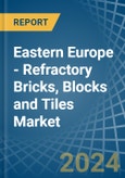 Eastern Europe - Refractory Bricks, Blocks and Tiles - Market Analysis, Forecast, Size, Trends and Insights. Update: COVID-19 Impact- Product Image