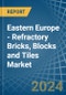 Eastern Europe - Refractory Bricks, Blocks and Tiles - Market Analysis, Forecast, Size, Trends and Insights. Update: COVID-19 Impact - Product Image