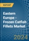 Eastern Europe - Frozen Catfish Fillets - Market Analysis, Forecast, Size, Trends and Insights. Update: COVID-19 Impact - Product Image
