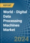 World - Digital Data Processing Machines - Market Analysis, Forecast, Size, Trends and Insights. Update: COVID-19 Impact - Product Image