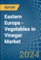 Eastern Europe - Vegetables in Vinegar - Market Analysis, Forecast, Size, Trends and insights. Update: COVID-19 Impact - Product Thumbnail Image