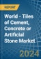 World - Tiles of Cement, Concrete or Artificial Stone - Market Analysis, Forecast, Size, Trends and Insights - Product Image