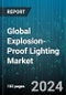 Global Explosion-Proof Lighting Market by Type (Flood, High Bay & Low Bay, Linear), Light Source (Fluorescent, HID, Incandescent), Certifications, Safety Rating, Hazardous Location, End-user Industry - Forecast 2024-2030 - Product Image