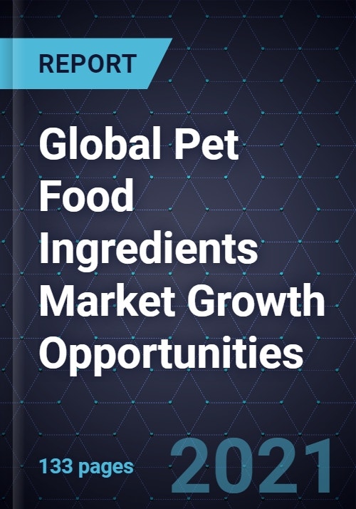 Global Pet Food Ingredients Market Growth Opportunities, 2021