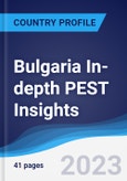 Bulgaria In-depth PEST Insights- Product Image